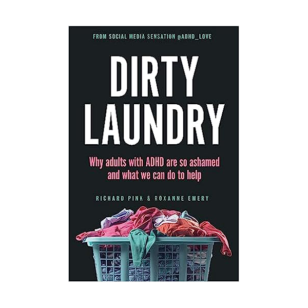 Dirty Laundry: Why Adults with ADHD Are So Ashamed and What We Can Do ...